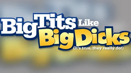 Big Tits Like Big Dicks /
